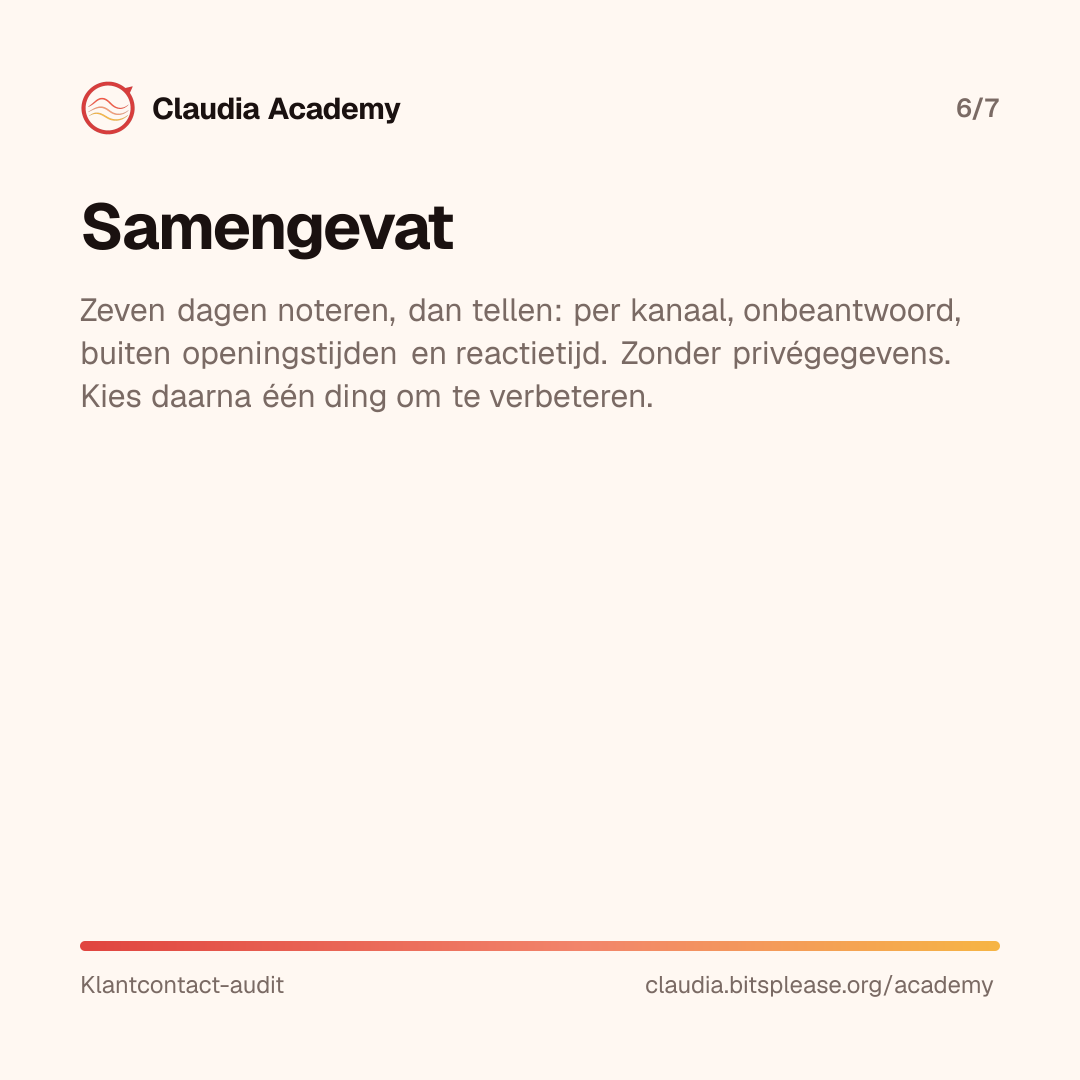 Samenvatting: zeven dagen noteren en daarna tellen per kanaal, onbeantwoord, buiten openingstijden en reactietijd, zonder privégegevens. Kies daarna één ding om te verbeteren.