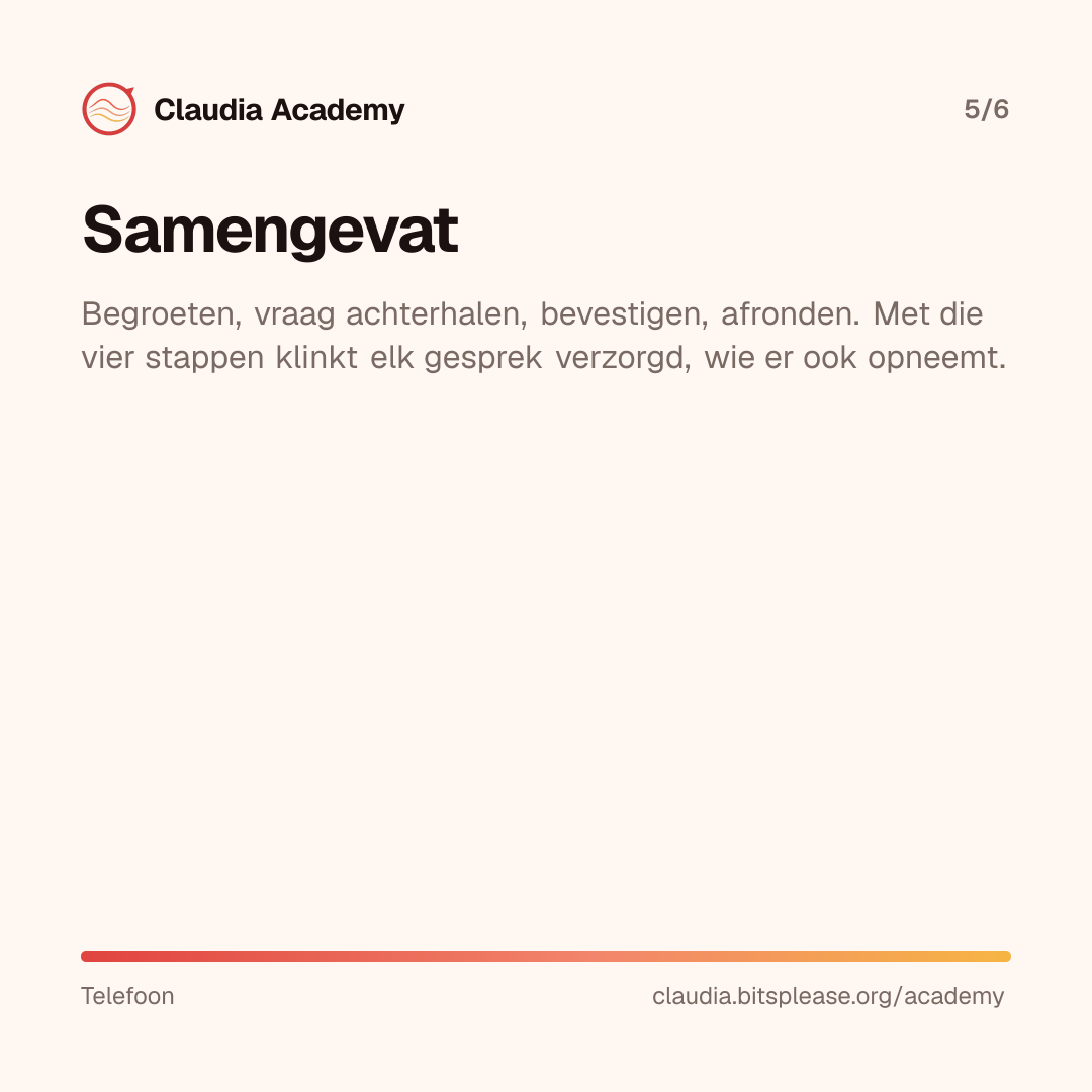 Samenvatting: begroeten, vraag achterhalen, bevestigen en afronden. Met die vier stappen klinkt elk telefoongesprek verzorgd, wie er ook opneemt.
