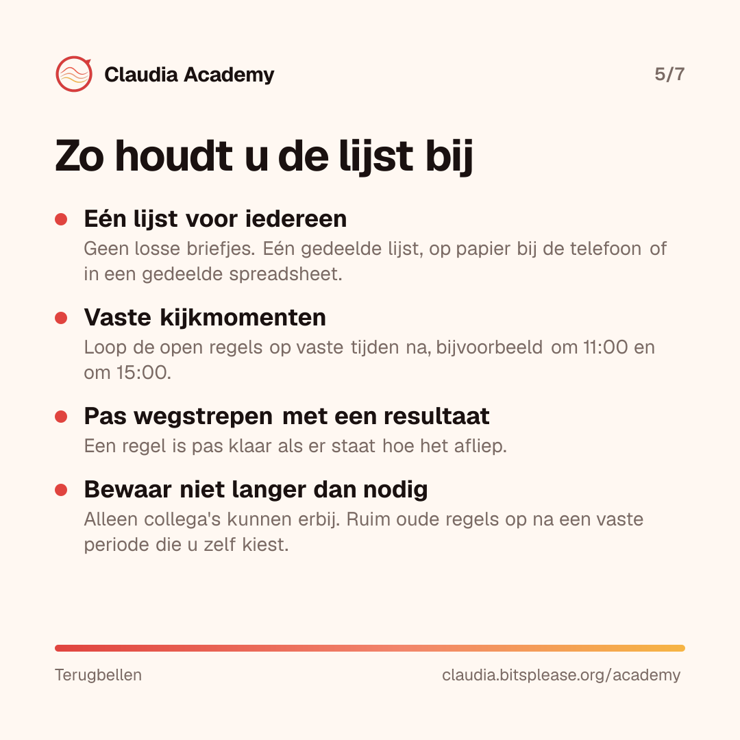 Vier tips om de terugbellijst bij te houden: gebruik één gedeelde lijst voor iedereen; kijk de open regels na op vaste momenten, bijvoorbeeld om 11 en om 15 uur; streep een regel pas weg als er een resultaat staat; en bewaar de lijst afgeschermd en niet langer dan nodig.