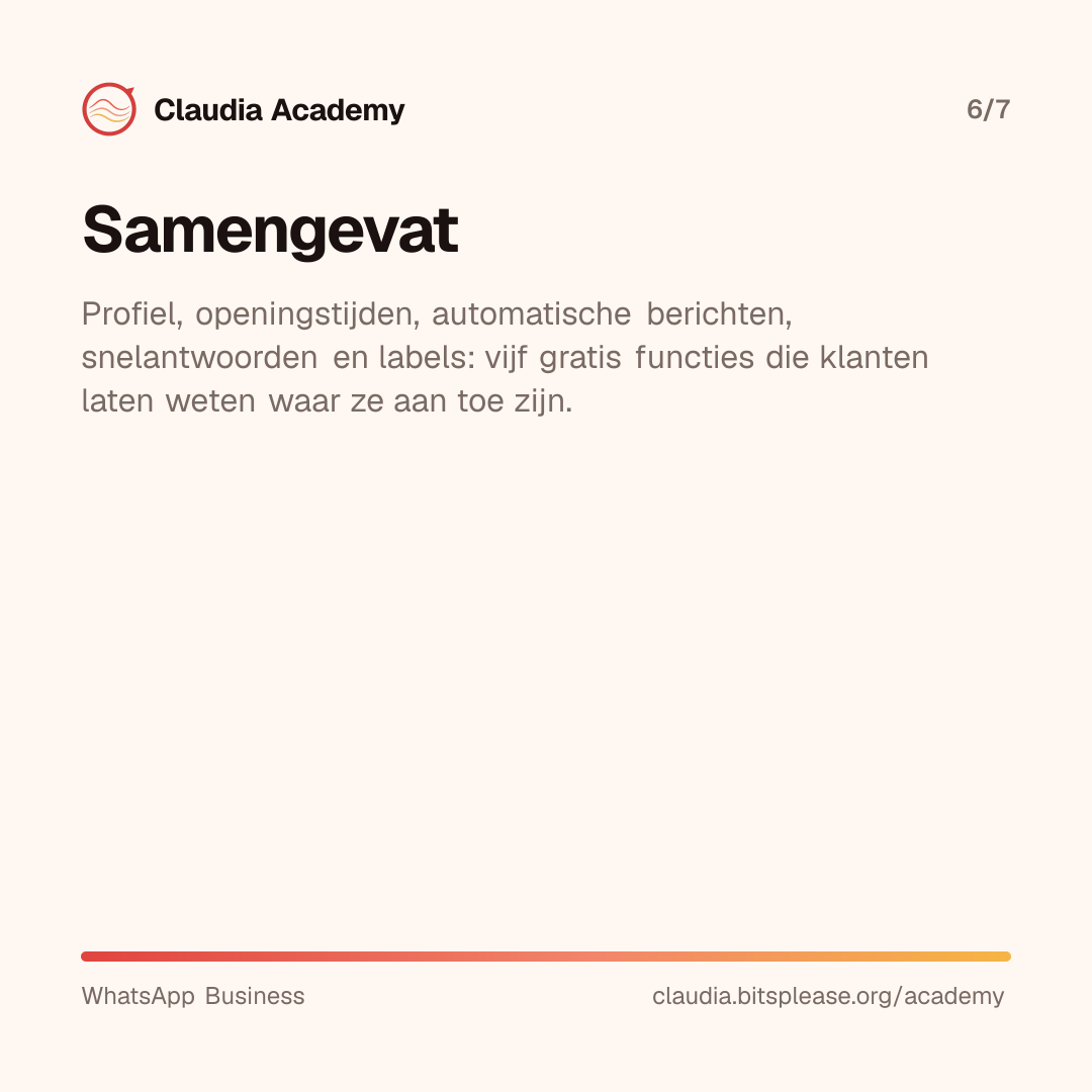 Samenvatting: bedrijfsprofiel, openingstijden, automatische berichten, snelantwoorden en labels zijn vijf gratis functies die klanten laten weten waar ze aan toe zijn.